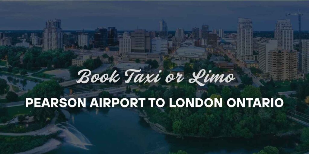 taxi or limo from Pearson Toronto Airport Transportation to London Ontario