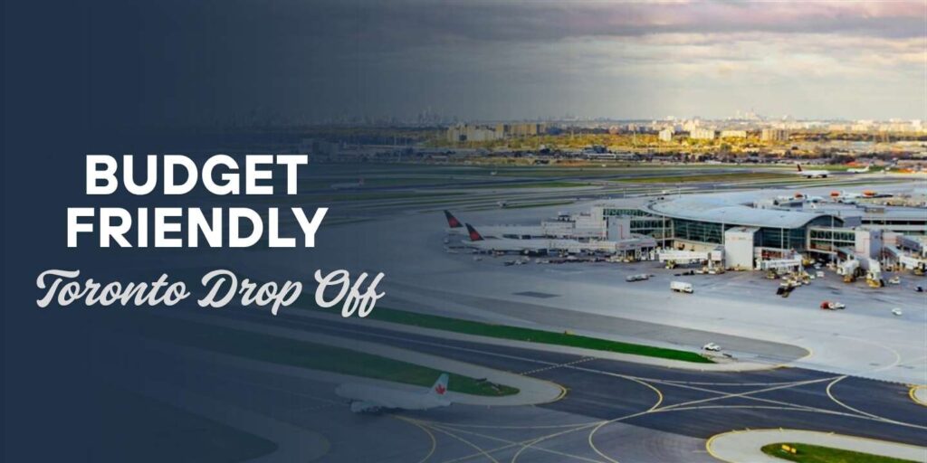 discover budget friendly airport drop off to pearson airport