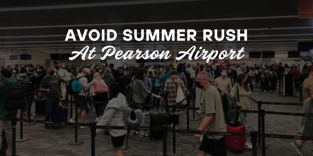 how to avoid summer travel rush at pearson airport - a guide