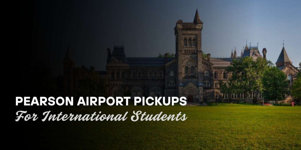 pearson toronto airport pickups for international students from PearsonAirportLimoTaxi Company