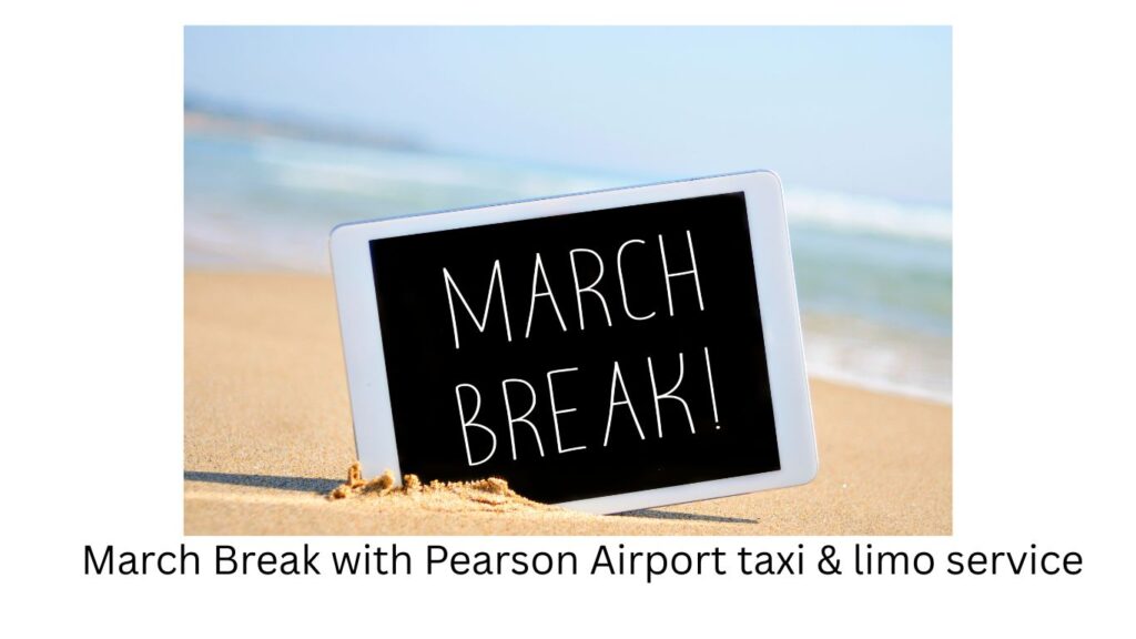 march break pearson airport taxi and limo service