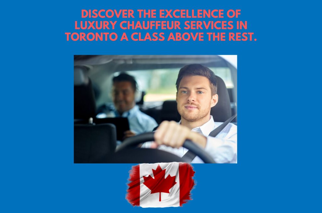 Discover the Excellence of Luxury Chauffeur Services in Toronto A Class Above the Rest_